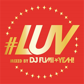 #LUV mixed by DJ FUMI★YEAH!